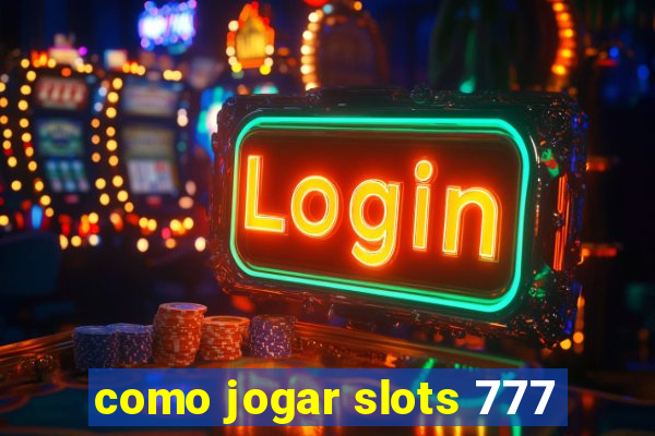 como jogar slots 777